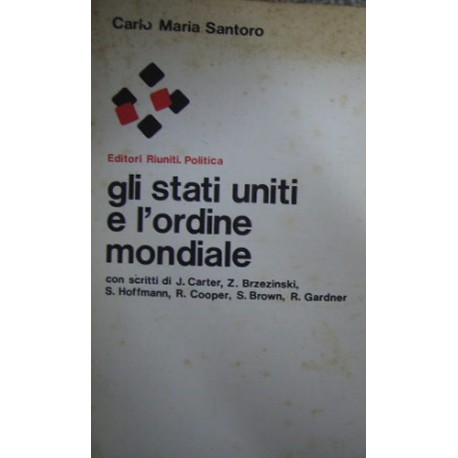Gli Stati Uniti e l'ordine mondiale - Carlo Maria Santoro