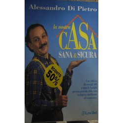 La nostra casa sana e sicura - Alessandro Di Pietro
