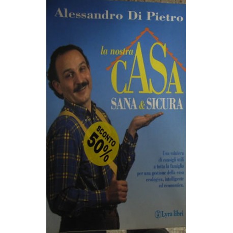 La nostra casa sana e sicura - Alessandro Di Pietro