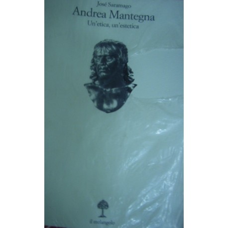 Andrea Mantegna. Un'etica, un'estetica - J. Saramago