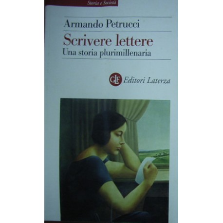 Scrivere lettere. Una storia plurimillenaria - Armando Petrucci