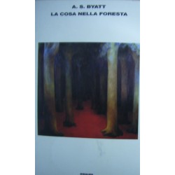 La Cosa nella foresta e altri racconti - Antonia S. Byatt