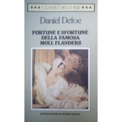 Fortune e sfortune della famosa Moll Flanders. Avventuriera, ladra, prostituta - Daniel Defoe