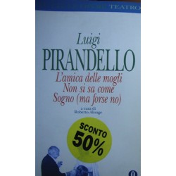 L' amica delle mogli. Non si sa come. Sogno (ma forse no) - Luigi Pirandello