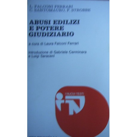 Abusi edilizi e potere giudiziario - Laura Falconi Ferrari/Carmine Santomauro/Francesco Strobbe