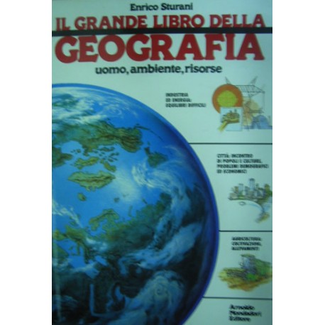 Il grande libro della geografia. Uomo, ambiente, risorse - E. Sturani