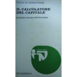 Il calcolatore del Capitale: un'analisi marxista dell'informatica - Paola M. Manacorda