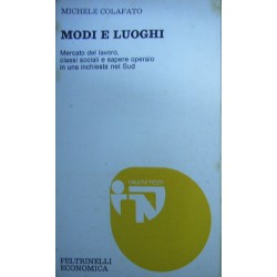 Modi e luoghi: mercato del lavoro, classi sociali e sapere operaio in una inchiesta nel Sud - Michele Colafato