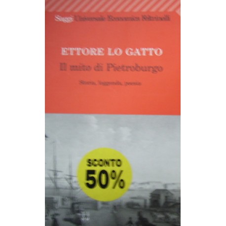 Il mito di Pietroburgo. Storia, leggenda, poesia - Ettore Lo Gatto