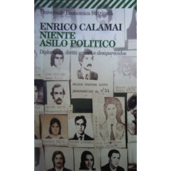 Niente asilo politico. Diplomazia, diritti umani e desaparecidos - Enrico Calamai