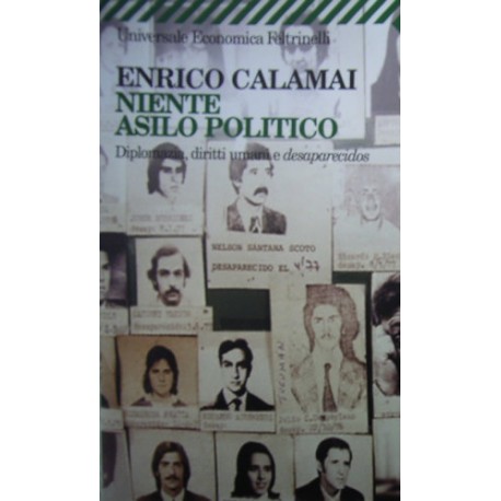 Niente asilo politico. Diplomazia, diritti umani e desaparecidos - Enrico Calamai