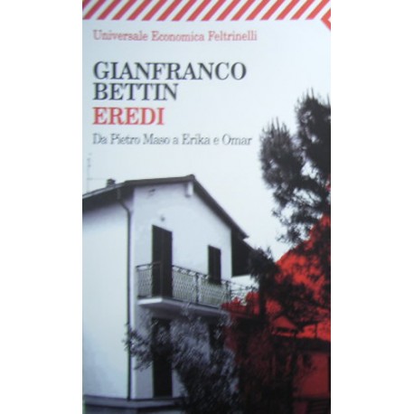 Eredi. Da Pietro Maso a Erika e Omar - Gianfranco Bettin