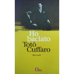 Ho baciato Totò Cuffaro. Racconti - AA.VV.