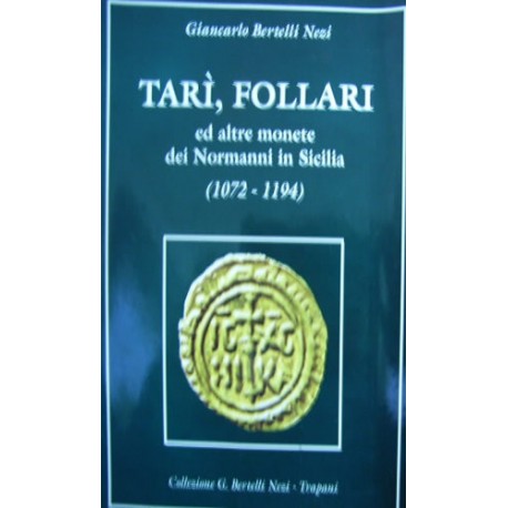 Tarì follari ed altre monete dei Normanni in Sicilia: (1072-1194) - Giancarlo Bertelli Nezi