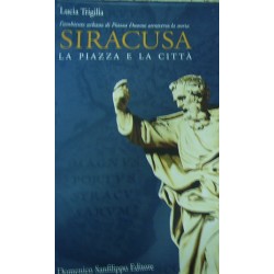 Siracusa. La piazza e la città - Lucia Trigilia/Mario Caruso
