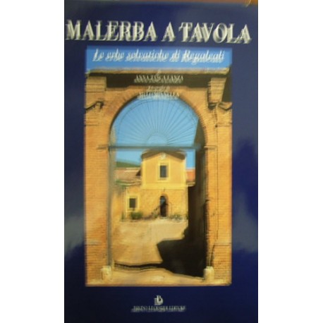 Malerba a tavole. Le erbe selvatiche di Regaleali - Anna Tasca Lanza/Melo Minnella