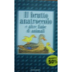 Il brutto anatroccolo e altre fiabe di animali - Alessandra Orsi