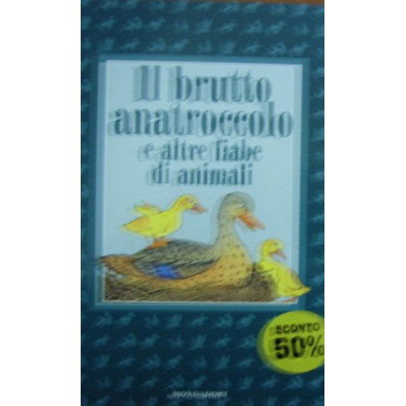 Il brutto anatroccolo e altre fiabe di animali - Alessandra Orsi