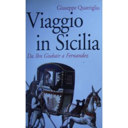 Viaggio in Sicilia. Da Ibn Giubair a Fernandez - Giuseppe Quatriglio