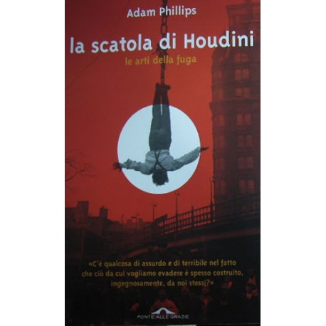 La scatola di Houdini. Le arti della fuga - Adam Phillips