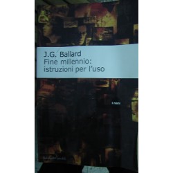 Fine millennio: istruzioni per l'uso - James G. Ballard