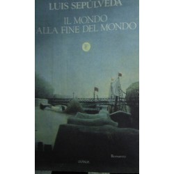 Il mondo alla fine del mondo - Luis Sepúlveda