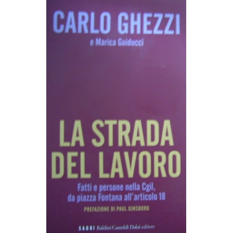 La strada del lavoro - Carlo Ghezzi/Marica Guiducci