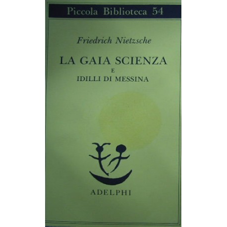 La gaia scienza e idilli di Messina - Friedrich Nietzsche