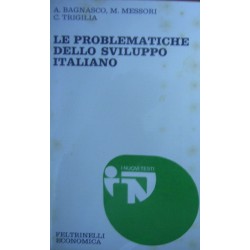 Le problematiche dello sviluppo italiano - Arnaldo Bagnasco/Marcello Messori/Carlo Trigilia