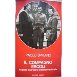 Il Compagno Ercoli - Togliatti segretario dell'Internazionale - P. Spriano