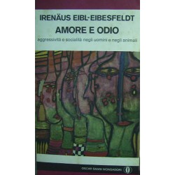 Amore e odio: aggressività e socialità negli uomini e negli animali - Irenäus Eibl-Eibesfeldt