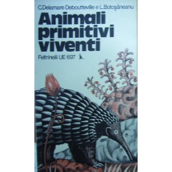Animali primitivi viventi - Claude Delamare-Deboutteville/Lazar Botosaneanu