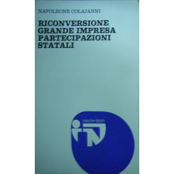 Riconversione, grande impresa, partecipazioni statali - Napoleone Colajanni