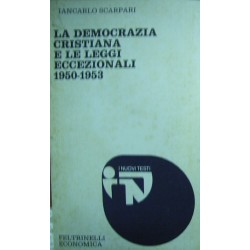 La Democrazia cristiana e le leggi eccezionali: 1950-1953 - Giancarlo Scarpari