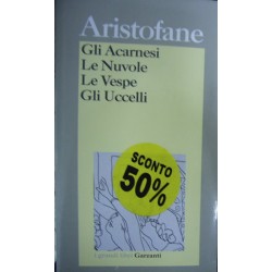 Gli acarnesi. Le nuvole. Le vespe. Gli uccelli - Aristofane