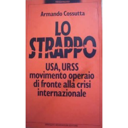 Lo strappo USA, URSS movimento operaio di fronte alla crisi internazionale - A. Cossutta