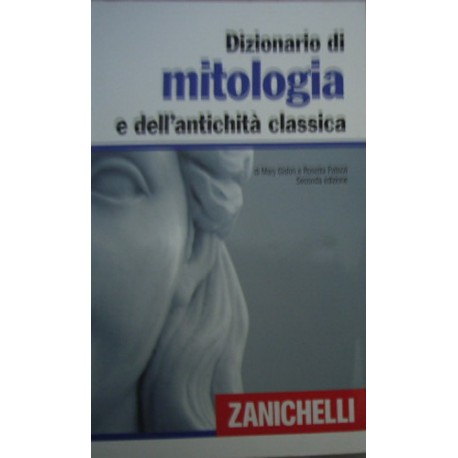 Dizionario di mitologia e dell'antichità classica - Mary Gislon/Rosetta Palazzi