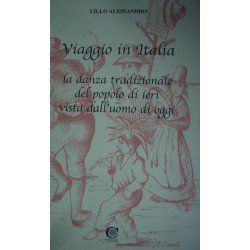 Viaggio in Italia. La danza tradizionale del popolo di ieri vista dall'uomo di oggi - Lillo Alessandro