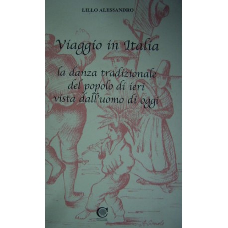 Viaggio in Italia. La danza tradizionale del popolo di ieri vista dall'uomo di oggi - Lillo Alessandro