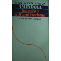 Intervista sull'Antifascismo - Giorgio Amendola - a cura di Piero Melograni