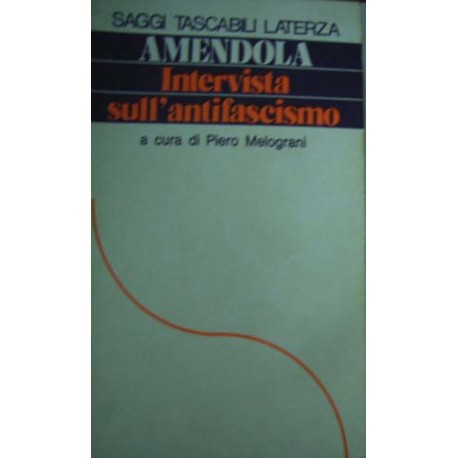 Intervista sull'Antifascismo - Giorgio Amendola - a cura di Piero Melograni