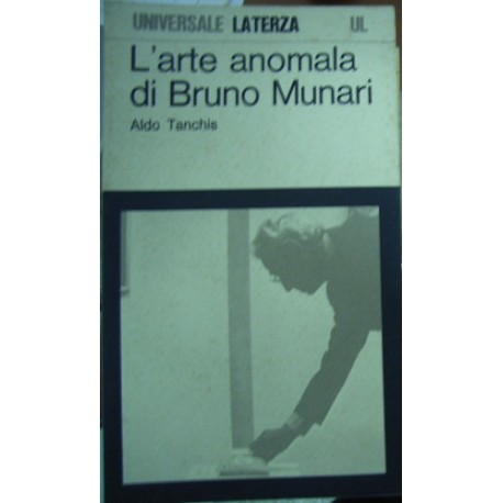 L'arte anomala di Bruno Munari - Aldo Tanchis