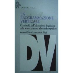 La programmazione verticale: educazione linguistica dalla scuola primaria alla scuola superiore - M. Luisa Altieri Biagi