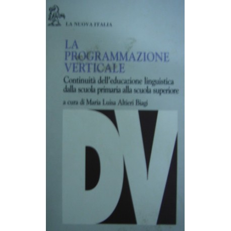 La programmazione verticale: educazione linguistica dalla scuola primaria alla scuola superiore - M. Luisa Altieri Biagi