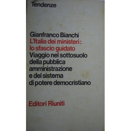 L' Italia dei ministeri: lo sfascio guidato - Gianfranco Bianchi