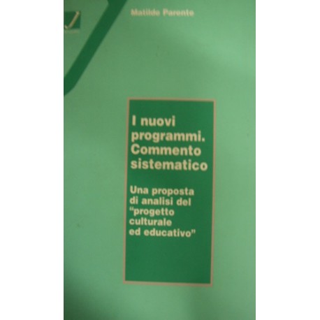 I nuovi programmi. Commento sistematico per la scuola elementare - Matilde Parente