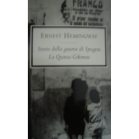 Storie della guerra di Spagna. La quinta colonna - Ernest Hemingway
