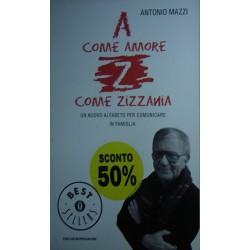 A come amore, Z come zizzania. Un nuovo alfabeto per comunicare in famiglia - Antonio Mazzi