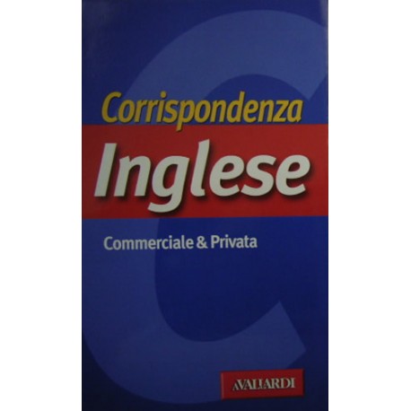 Corrispondenza inglese. Commerciale & privata - Antonella Scarioni