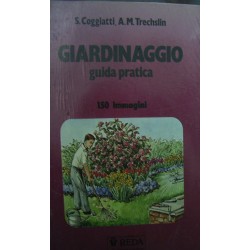 Giardinaggio: guida pratica - Stelvio Coggiatti/Anne Marie Trechslin